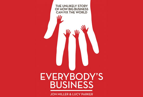 Everybody’s Business: The Unlikely Story of How Big Business Can Fix the World